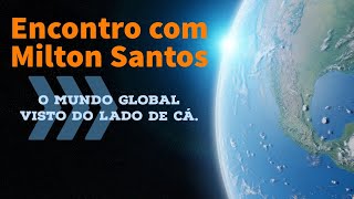 Encontro com Milton Santos Resumo O mundo global visto de cá [upl. by Ainorev]