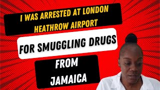 ARRESTED AT HEATHROW AIRPORT FOR SMUGGLING DRUGS FROM JAMAICA [upl. by Raasch]