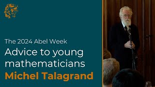 Michel Talagrand Advice to Young Mathematicians 2024 [upl. by Akzseinga457]