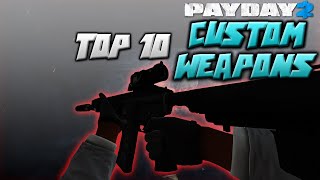 PAYDAY 2  Top 10 Custom Weapons [upl. by Pages]