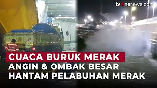 Cuaca Buruk di Pelabuhan Merak Kapal Kesulitan Bersandar Bongkar Muat Terganggu  OneNews Update [upl. by Hollingsworth372]