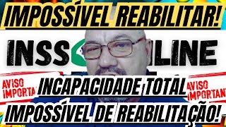 INSS REVELA QUANDO É IMPOSSÍVEL REABILITAR INCAPACIDADE TOTAL E PERMANENTE [upl. by Anival]