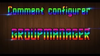 TUTO Comment configurer le plugin GroupManagerMinecraft FR [upl. by Ihteerp]