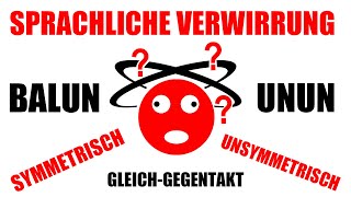 Sprachliche Verwirrung durch BALUN UNUN symmetrisch unsymmetrisch Gleich und Gegentakt oder watt [upl. by Esinel]