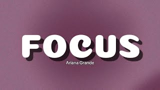 ARIANA GRANDE  FOCUS Lyrics [upl. by Dleifxam131]