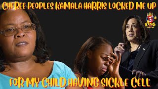 CHEREE PEOPLESKAMALA HARRIS ARRESTED ME BECAUSE MY CHILD HAD SICKLE CELL [upl. by Okram]