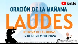 LAUDES DEL DÍA DE HOY DOMINGO 17 DE NOVIEMBRE 2024 ORACIÓN DE LA MAÑANA [upl. by Valoniah]