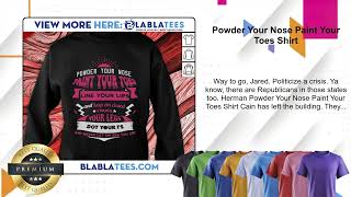 Powder Your Nose Paint Your Toes Shirt [upl. by Rangel945]