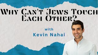 Why Cant Jews Touch Each Other with Kevin Nahai [upl. by Sanoy]