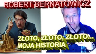 Robert Bernatowicz  ZŁOTO ZŁOTO ZŁOTO MOJA HISTORIA [upl. by Mert]