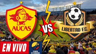 AUCAS VS LIBERTAD EN VIVO  Copa Ecuador 2024 🏆🇪🇨⚽️🥳 [upl. by Read]