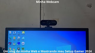 VLOG DA MINHA WEBCAM E TAMBÉM MOSTRANDO MEU SETUP GAMER DE 2024 E 2025 [upl. by Hairahcaz]