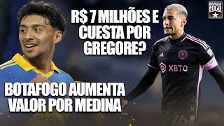 R 7 MILHÕES E CUESTA POR GREGORE  BOTAFOGO AUMENTA VALOR POR MEDINA [upl. by Karp]