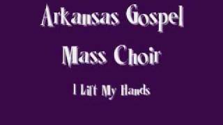 Arkansas Gospel Mass Choir  I Lift My Hands [upl. by Simmonds]