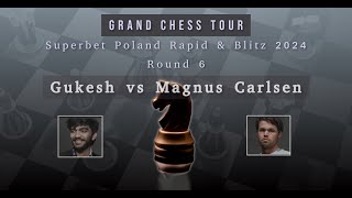 Gukesh vs Magnus Carlsen  Grand Chess Tour  Superbet Poland Rapid amp Blitz 2024  Round 6 [upl. by Desmond]