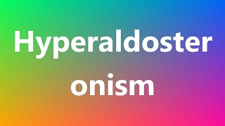 Hyperaldosteronism  Medical Meaning and Pronunciation [upl. by Cynthie]