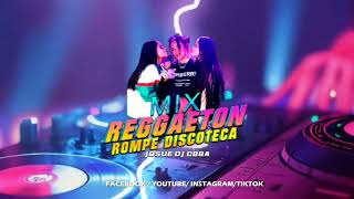 MIX  REGGAETON ROMPE DISCOTECA  JOSUE DJCBBA Sin Sello [upl. by Reyaht]