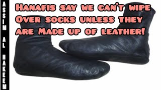 Hanafis say majority of scholars said we cant wipe over socks unless its of leather Assim al hakeem [upl. by Suoivatra760]