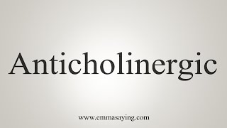 How To Say Anticholinergic [upl. by Hutner]