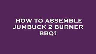 How to assemble jumbuck 2 burner bbq [upl. by Esirtal]