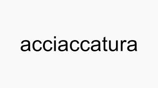 How to pronounce acciaccatura [upl. by Felt]