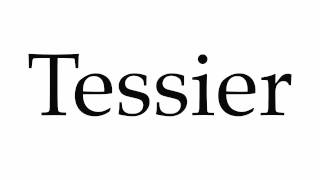 How to Pronounce Tessier [upl. by Carrelli]