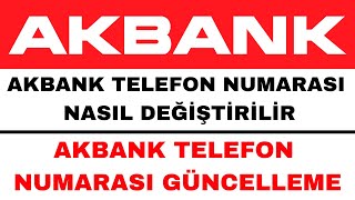 Akbank Telefon Numarası Değiştirme  Akbank Telefon Numarası Güncelleme [upl. by Ojyllek928]