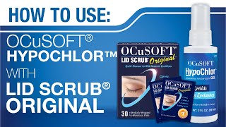 How To Use OCuSOFT HypoChlor with OCuSOFT Lid Scrub Original [upl. by Tnerual]