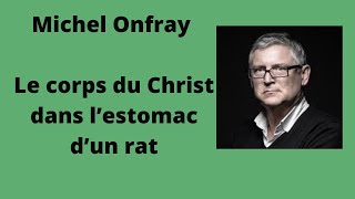 Le corps du Christ dans l’estomac d’un rat  Michel Onfray conférence [upl. by Wardle]