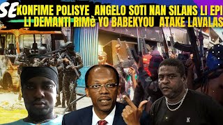 Se Konfime Polisye ANGELO Soti Nan Silans Li Epi Demanti Rimè Yo BABEKYOU Voye Mesaj Pou LAVALAS [upl. by Enert297]