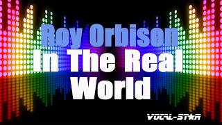 Roy Orbison  In The Real World Karaoke Version with Lyrics HD VocalStar Karaoke [upl. by Gilba547]