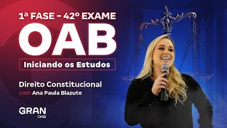 1ª fase do 42º Exame OAB Iniciando os Estudos em Direito Constitucional com Ana Paula Blazute [upl. by Moon]