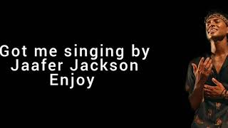 Jaafer Jackson Got me singing lyrics [upl. by Furey830]