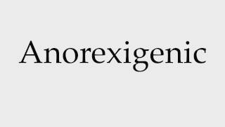 How to Pronounce Anorexigenic [upl. by Mychal670]