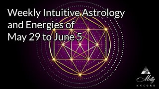 Weekly Intuitive Astrology and Energies of May 29 to June 5  Big Gemini Themes Venus Superior Conj [upl. by Nwahsram]