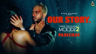 PARICHAY  OUR STORY feat Runjhun  Official Music Video  MOODZ 2 Album [upl. by Anselme]