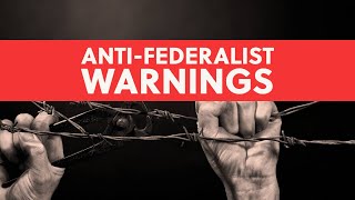 AntiFederalist Warnings Government Power is Forever [upl. by Eittel]