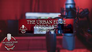 THE URBAN EDGE PODCAST Live Stream [upl. by Eiggep]