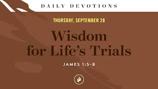 Wisdom for Life’s Trials – Daily Devotional [upl. by Ellenet]