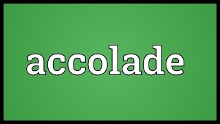 Accolade Meaning [upl. by Azal]