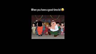 When you have good time lol family guy [upl. by Gavin]