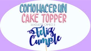 TUTORIAL Cake Topper con la Silhouette Cameo 3 [upl. by Weslee568]