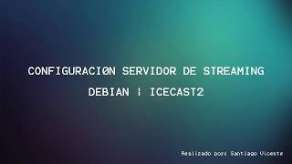 Configuración Servidor de Streaming  Debian  icecast2 [upl. by Buell]