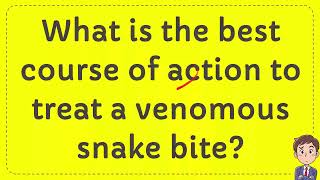 What is the best course of action to treat a venomous snake bite [upl. by Nosyk957]