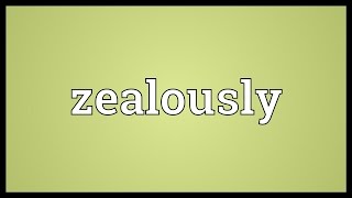 Zealously Meaning [upl. by Ahsikit670]