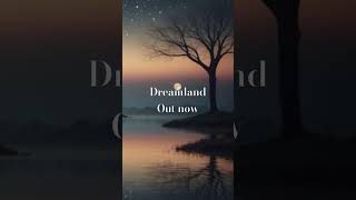 Dreamland out now 🎉 song songs [upl. by Etnoek269]