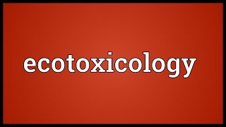 Ecotoxicology Meaning [upl. by Nhguahs108]