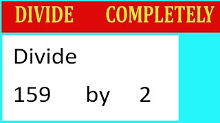 Divide 159 by 2 Divide completely [upl. by Ynaffital694]