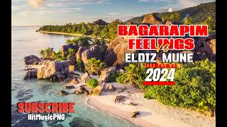 ELDIZ MUNE  BAGARAPIM FEELINGS  LATEST PNG MUSIC 2024 [upl. by Aistek97]