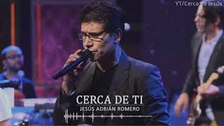 Cerca de ti  Jesus Adrian Romero [upl. by Mast]